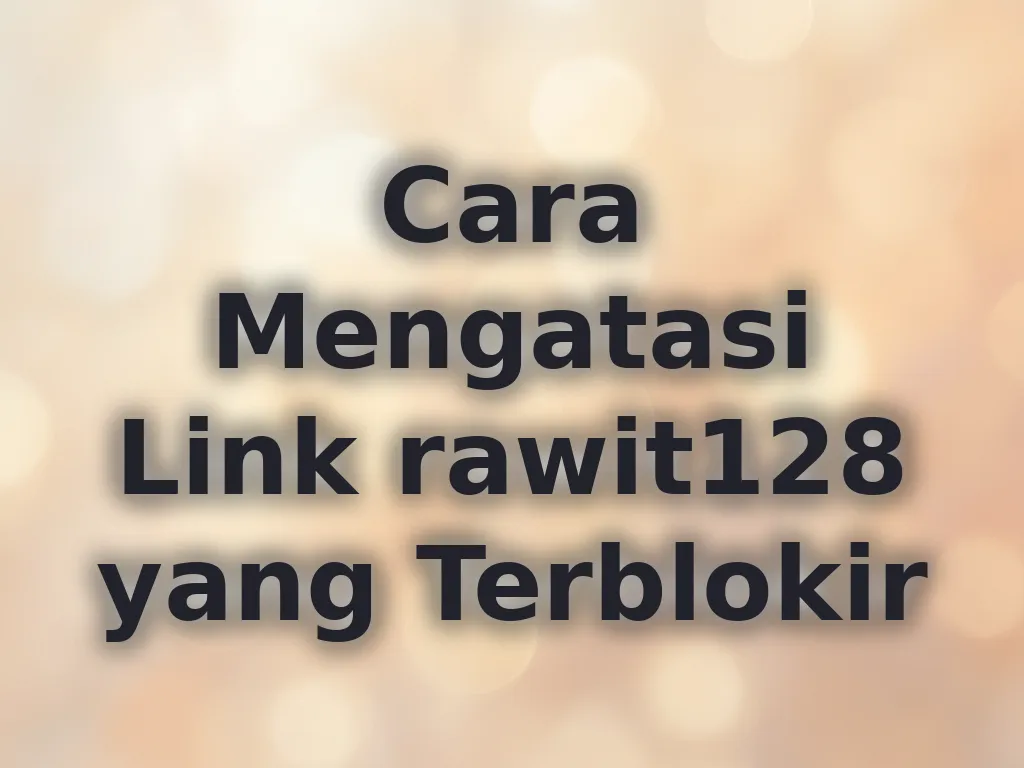 Cara Mengatasi Link rawit128 yang Terblokir